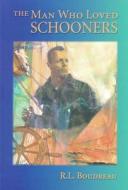 The Man Who Loved Schooners di Robert Louis Boudreau edito da Tiller Publishing,us