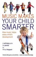 Music Makes Your Child Smarter di Philip Sheppard edito da Artemis Editions