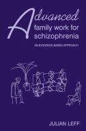 Advanced Family Work for Schizophrenia di Julian Leff edito da RCPsych Publications