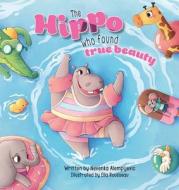 The Hippo Who Found True Beauty di Nevenka Alempijevic edito da PLAYTIME BOOKS