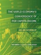The World Economy's Convergence of Per Capita Income: Ldcs Are Catching Up di Nake M. Kamrany, Georgi Vassilev edito da University Readers