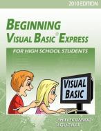 Beginning Visual Basic Express for High School Students - 2010 Edition di Philip Conrod, Lou Tylee edito da KIDWARE SOFTWARE