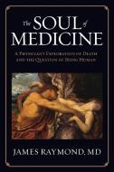 The Soul of Medicine di MD James Raymond edito da Hybrid Global Publishing