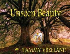 Unseen Beauty di Tammy Vreeland edito da OUTSKIRTS PR