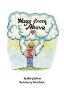 Hugs from Above: Lyrics and Illustrations from the Hugs from Above CD di Hillary Saffran edito da Createspace Independent Publishing Platform