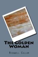 The Golden Woman di Ridgwell Cullum edito da Createspace Independent Publishing Platform