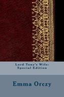 Lord Tony's Wife: Special Edition di Emmuska Orczy edito da Createspace Independent Publishing Platform