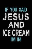 If You Said Jesus and Ice Cream I'm in: Journals to Write in for Kids - 6x9 di Dartan Creations edito da Createspace Independent Publishing Platform