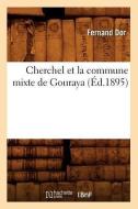 Cherchel Et La Commune Mixte de Gouraya (Ed.1895) di Fernand Dor edito da Hachette Livre - Bnf