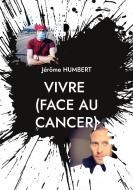 VIVRE (face au cancer) di Jérôme Humbert edito da Books on Demand