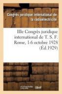 Iiie Congr s Juridique International de T. S. F. Rome, 1-6 Octobre 1928 di Congres Radioelectricite edito da Hachette Livre - BNF