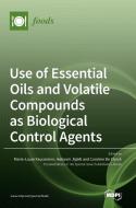 Use of Essential Oils and Volatile Compounds as Biological Control Agents edito da MDPI AG