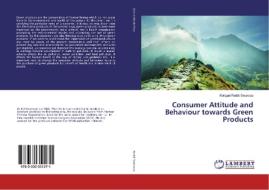 Consumer Attitude and Behaviour towards Green Products di Kotigari Reddi Swaroop edito da LAP Lambert Academic Publishing