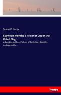 Eighteen Months a Prisoner under the Rebel Flag di Samuel S Boggs edito da hansebooks