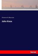 John Knox di Florence A. Maccunn edito da hansebooks