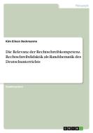Die Relevanz der Rechtschreibkompetenz. Rechtschreibdidaktik als Randthematik des Deutschunterrichts di Kim Eileen Beckmannn edito da GRIN Verlag