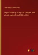 Lingard's History of England Abridged. With a Continuation, from 1688 to 1854 di John Lingard, James Burke edito da Outlook Verlag