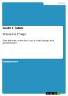 Persuasive Things di Sandra Y. Richter edito da GRIN Verlag