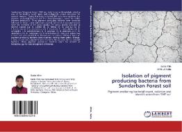 Isolation of pigment producing bacteria from Sundarban Forest soil di Sadia Afrin, Mihir Lal Saha edito da LAP Lambert Academic Publishing