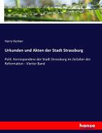 Urkunden und Akten der Stadt Strassburg di Harry Gerber edito da hansebooks