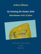 IQ-Training für Kinder 2020 di Aribert Böhme edito da Books on Demand