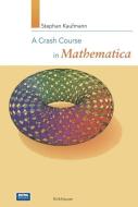 A Crash Course in Mathematica di Stephan Kaufmann edito da Birkhäuser Basel