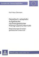Genetisch-adaptativ aufgebauter rechnergestützter Kleingruppenunterricht di Karl Hayo Siemsen edito da Lang, Peter GmbH