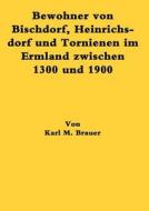 Bewohner Von Bischdorf, Heinrichsdorf Und Tornienen Im Ermland Zwischen 1300 Und 1900 di Karl M Brauer edito da Books On Demand