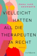 Vielleicht hatten all die Therapeuten ja recht di Emma Jane Unsworth edito da Eichborn Verlag
