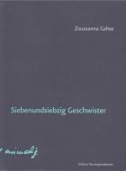 Siebenundsiebzig Geschwister di Zsuzsanna Gahse edito da Edition Korrespondenzen