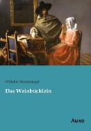 Das Weinbüchlein di Wilhelm Wackernagel edito da Auxo Verlag