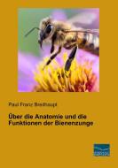 Über die Anatomie und die Funktionen der Bienenzunge di Paul Franz Breithaupt edito da Fachbuchverlag Dresden