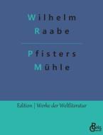 Pfisters Mühle di Wilhelm Raabe edito da Gröls Verlag