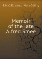 Memoir Of The Late Alfred Smee di E M O Elizabeth Mary Odling edito da Book On Demand Ltd.