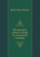 The People's School A Study In Vocational Training di Ruth Mary Weeks edito da Book On Demand Ltd.