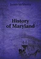 History Of Maryland di James McSherry edito da Book On Demand Ltd.