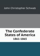The Confederate States Of America 1861-1865 di John Christopher Schwab edito da Book On Demand Ltd.