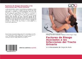 Factores de Riesgo Asociados a las Infecciones del Tracto Urinario di Jorge Alberto Moreno Hernández, Aracelys Sánchez Fernández, Nadiova Victoria Zayas Iznaga edito da Editorial Académica Española