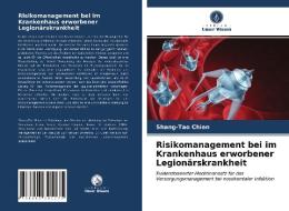 Risikomanagement Bei Im Krankenhaus Erworbener Legionarskrankheit di Chien Shang-Tao Chien edito da KS OmniScriptum Publishing