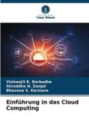 Einführung in das Cloud Computing di Vishwajit K. Barbudhe, Shraddha N. Zanjat, Bhavana S. Karmore edito da Verlag Unser Wissen