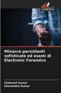 Minacce persistenti sofisticate ed esami di Electronic Forensics di Chakresh Kumar, Ghanendra Kumar edito da Edizioni Sapienza