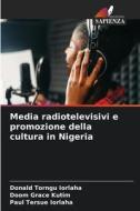 Media radiotelevisivi e promozione della cultura in Nigeria di Donald Torngu Iorlaha, Doom Grace Kutim, Paul Tersue Iorlaha edito da Edizioni Sapienza