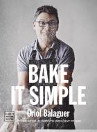 Bake it simple : pastelería fácil con Oriol Balaguer edito da Editorial Planeta, S.A.