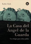 La Casa del Angel de la Guarda: Un Refugio Para Ninas Judias = The Guardian Angel House di Kathy Clark edito da Bambu