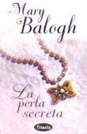 La Perla Secreta = The Secret Pearl di Mary Balogh edito da URANO PUB INC