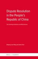 Dispute Resolution in the People's Republic of China: The Evolving Institutions and Mechanisms di Zhiqiong June Wang, Jianfu Chen edito da BRILL NIJHOFF