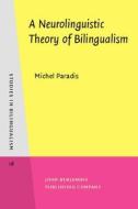 A Neurolinguistic Theory Of Bilingualism di Michel Paradis edito da John Benjamins Publishing Co