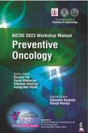 AICOG 2023 Workshop Manual: Preventive Oncology di Bhaskar Pal, Basab Mukherjee, Dibyendu Banerjee, Kusagradhi Ghosh edito da Jaypee Brothers Medical Publishers