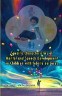 Specific characteristics of Mental and Speech Development in Children with febrile seizures di Gaffarova Visola edito da Taemeer Publications