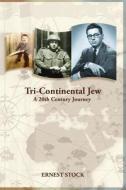 Tri-Continental Jew: A 20th Century Journey di Ernest Stock edito da Mendele Electronic Books